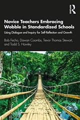 Novice Teachers Embracing Wobble in Standardized Schools - BOB FECHO ; DAWAN (BRIGHAM YOUNG UNIVERSITY,  USA) Coombs ; Trevor Thomas Stewart ; Todd S. Hawley - 9780367404406