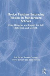 Novice Teachers Embracing Wobble in Standardized Schools - BOB FECHO ; DAWAN (BRIGHAM YOUNG UNIVERSITY,  USA) Coombs ; Trevor Thomas Stewart ; Todd S. Hawley - 9780367404413