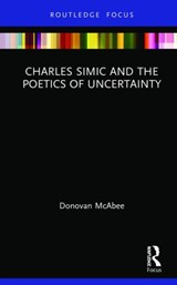 Charles Simic and the Poetics of Uncertainty - Donovan McAbee - 9780367414924