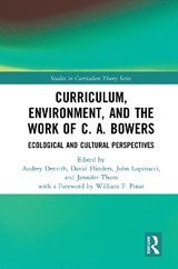Curriculum, Environment, and the Work of C. A. Bowers - Audrey (North Carolina A&T State University Dentith ; David (Indiana University Flinders ; John (Washington State University Lupinacci - 9780367417864