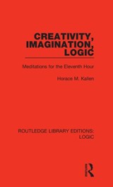 Creativity, Imagination, Logic - Horace M. Kallen - 9780367420482