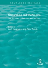 Classrooms and Staffrooms - ANDY (BOSTON COLLEGE,  USA.) Hargreaves ; Peter (The Open University, UK) Woods - 9780367422820