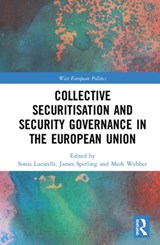 Collective Securitisation and Security Governance in the European Union - SONIA (UNIVERSITY OF BOLOGNA,  Italy) Lucarelli ; James (University of Akron, USA) Sperling ; Mark (created in error, correct se number is 837386) Webber - 9780367425265