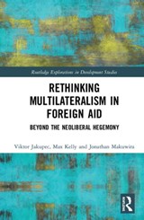 Rethinking Multilateralism in Foreign Aid - Viktor Jakupec ; Max Kelly ; Jonathan Makuwira - 9780367425999