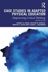 Case Studies in Adapted Physical Education - SAMUEL (OHIO STATE UNIVERSITY,  US) Hodge ; Nathan Murata ; Martin Block ; Lauren Lieberman - 9780367426385