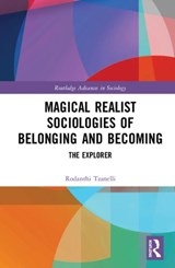 Magical Realist Sociologies of Belonging and Becoming - RODANTHI (UNIVERSITY OF LEEDS,  UK) Tzanelli - 9780367432393