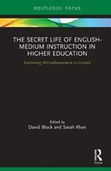 The Secret Life of English-Medium Instruction in Higher Education - David Block ; Sarah Khan - 9780367437725