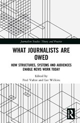 What Journalists Are Owed - FRED VULTEE ; LEE (UNIVERSITY OF MISSOURI,  Columbia, USA) Wilkins - 9780367437909
