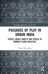 Passages of Play in Urban India - Prasad Khanolkar - 9780367465674