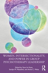 Women, Intersectionality, and Power in Group Psychotherapy Leadership - Yoon Im Kane ; Saralyn M. Masselink ; Annie C. Weiss - 9780367471644