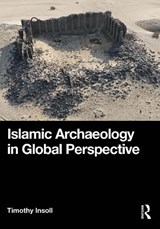 Islamic Archaeology in Global Perspective - Timothy (Institute of Arab and Islamic Studies Insoll - 9780367477295