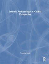 Islamic Archaeology in Global Perspective - Timothy (Institute of Arab and Islamic Studies Insoll - 9780367477301
