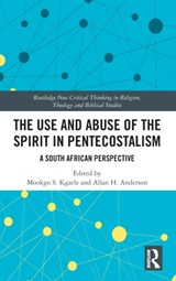 The Use and Abuse of the Spirit in Pentecostalism - Mookgo S. Kgatle ; Allan H. Anderson - 9780367482428