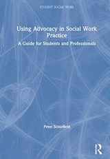 Using Advocacy in Social Work Practice - Peter Scourfield - 9780367484651