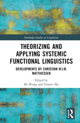 Theorizing and Applying Systemic Functional Linguistics - Bo (Sun Yat-sen University) Wang ; Yuanyi (Guangdong Polytechnic of Science and Technology) Ma - 9780367484897