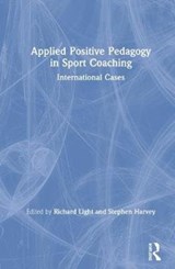 Applied Positive Pedagogy in Sport Coaching - RICHARD (THE UNIVERSITY OF SYDNEY,  Australia) Light ; Stephen Harvey - 9780367489816
