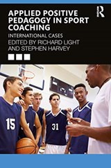 Applied Positive Pedagogy in Sport Coaching - RICHARD (THE UNIVERSITY OF SYDNEY,  Australia) Light ; Stephen Harvey - 9780367489823