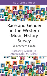 Race and Gender in the Western Music History Survey - MAXILE,  Jr., Horace J. (Baylor University, USA) ; Turner, Kristen M. (NC State University, USA) - 9780367491192