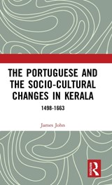 The Portuguese and the Socio-Cultural Changes in Kerala - James John - 9780367510558