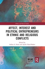 Affect, Interest and Political Entrepreneurs in Ethnic and Religious Conflicts - ARTHUR A. STEIN ; AYELET (BEN GURION UNIVERSITY OF THE NEGEV,  Israel) Harel-Shalev - 9780367519421