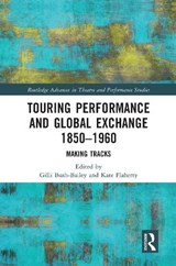 Touring Performance and Global Exchange 1850-1960 - Gilli Bush-Bailey ; Kate Flaherty - 9780367519667