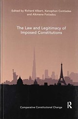 The Law and Legitimacy of Imposed Constitutions - RICHARD (THE UNIVERSITY OF TEXAS AT AUSTIN,  USA) Albert ; Xenophon Contiades ; Alkmene Fotiadou - 9780367519926
