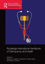 Routledge International Handbook of Delinquency and Health - Michael G. Vaughn ; Christopher P. (Boston University) Salas-Wright ; Dylan B. Jackson - 9780367530945