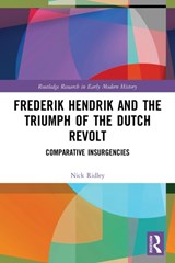 Frederik Hendrik and the Triumph of the Dutch Revolt - NICK (LIVERPOOL JOHN MOORES UNIVERSITY,  UK) Ridley - 9780367537227