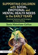 Supporting Children with Social, Emotional and Mental Health Needs in the Early Years - Sonia Mainstone-Cotton - 9780367545123