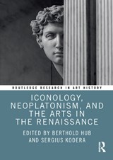 Iconology, Neoplatonism, and the Arts in the Renaissance - Berthold Hub ; Sergius Kodera - 9780367548940