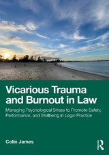 Vicarious Trauma and Burnout in Law - Colin James - 9780367549114
