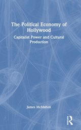 The Political Economy of Hollywood - James McMahon - 9780367552640