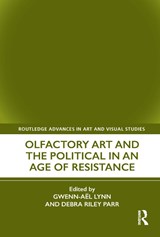 Olfactory Art and the Political in an Age of Resistance - Gwenn-Ael Lynn ; Debra Riley Parr - 9780367552749