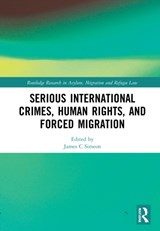 Serious International Crimes, Human Rights, and Forced Migration - James C. Simeon - 9780367556235