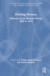 Policing Women - Jo (Staffordshire University) Turner ; Helen (University of Hull) Johnston ; Marion (Universiteit Leiden) Pluskota - 9780367558192