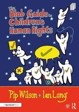 The Blob Guide to Children's Human Rights - PIP WILSON ; IAN (RAEDE CONSULTING,  Australia) Long - 9780367561543