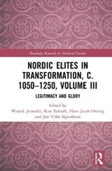 Nordic Elites in Transformation, c. 1050-1250, Volume III - WOJTEK (UNIVERSITY OF GOTHENBURG,  Sweden) Jezierski ; Kim (Roskilde University, Denmark) Esmark ; Hans Jacob Orning ; Jon Vidar (University of Oslo, Norway) Sigurdsson - 9780367562816