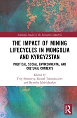 The Impact of Mining Lifecycles in Mongolia and Kyrgyzstan - Troy Sternberg ; Kemel Toktomushev ; Byambabaatar Ichinkhorloo - 9780367563394