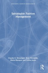 Sustainable Fashion Management - CLAUDIA E. (UNIVERSITY OF MANCHESTER,  UK) Henninger ; Kirsi Niinimaki ; Marta Blazquez ; Celina Jones - 9780367564544