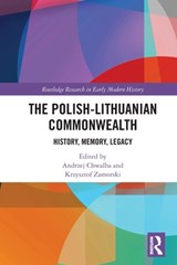 The Polish-Lithuanian Commonwealth - ANDRZEJ (JAGIELLONIAN UNIVERSITY,  Poland) Chwalba ; Krzysztof (Jagiellonian University, Poland) Zamorski - 9780367564995