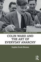 Colin Ward and the Art of Everyday Anarchy - Sophie (University of East Anglia Scott-Brown - 9780367569303