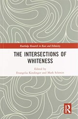 The Intersections of Whiteness - EVANGELIA (RUHR-UNIVERSITAT BOCHUM,  Germany) Kindinger ; Mark (Technische Universitat Dortmund, Germany) Schmitt - 9780367581992