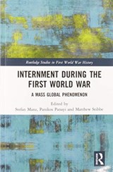 Internment during the First World War - STEFAN (ASTON UNIVERSITY,  UK) Manz ; Panikos (De Montfort University, UK) Panayi ; Matthew (Sheffield Hallam University, UK) Stibbe - 9780367586393