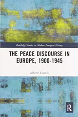 The Peace Discourse in Europe, 1900-1945 - Alberto Castelli - 9780367587468