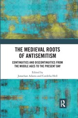 The Medieval Roots of Antisemitism - ADAMS,  Jonathan (University of Uppsala, Sweden) ; Heß, Cordelia (University of Gothenburg, Sweden) - 9780367593049