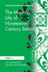The Musical Life of Nineteenth-Century Belfast - Roy Johnston - 9780367597535