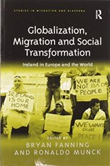 Globalization, Migration and Social Transformation - BRYAN FANNING ; RONALDO (DUBLIN CITY UNIVERSITY,  Ireland) Munck - 9780367602352