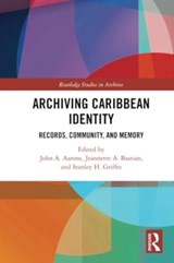 Archiving Caribbean Identity - AARONS,  John ; Bastian, Jeannette A. (Emerita Professor at Simmons University.) ; Griffin, Stanley Hazley (Deputy Dean at The University of the West Indies, Mona Jamaica.) - 9780367615116