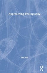 Approaching Photography - Paul Hill - 9780367615369