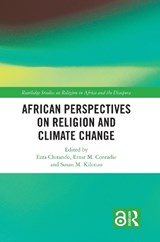 African Perspectives on Religion and Climate Change - Ezra (University of Zimbabwe) Chitando ; Ernst M. (University of the Western Cape Conradie ; Susan M. (Maseno University Kilonzo - 9780367616076